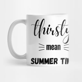 Thirsty mean summer time Mug